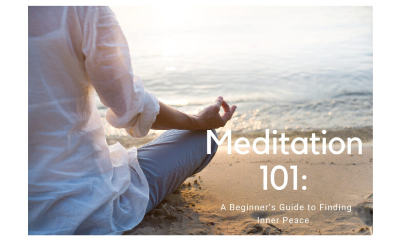 Meditation 101 - How to Start a Meditation Practice for Beginners